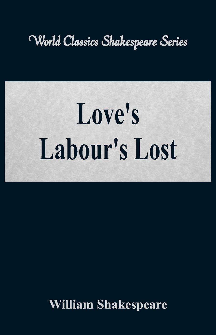 Love's Labour's Lost: (World Classics Shakespeare Series)