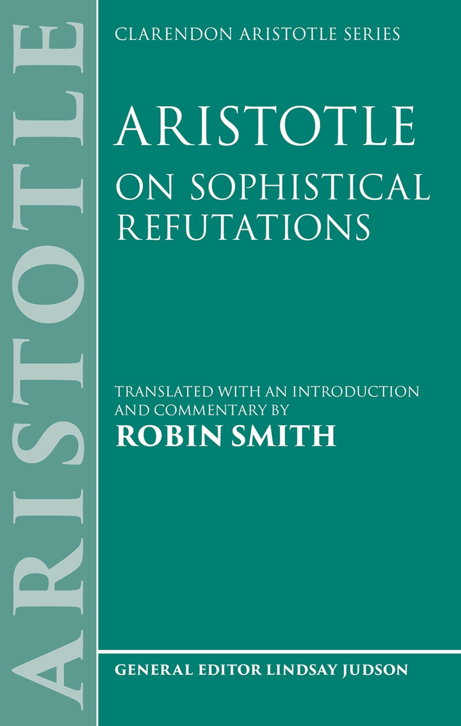 Aristotle: On Sophistical Refutations (Clarendon Aristotle Series)