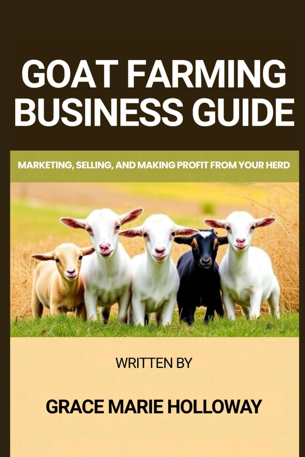Goat Farming Business Guide: Marketing, Selling, and Making Profit from Your Herd