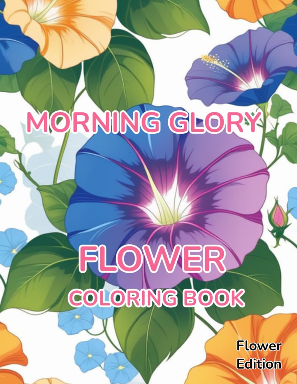 Flower Coloring Book Morning Glory: Flower Edition With 50 Pages of Unique Morning Glory