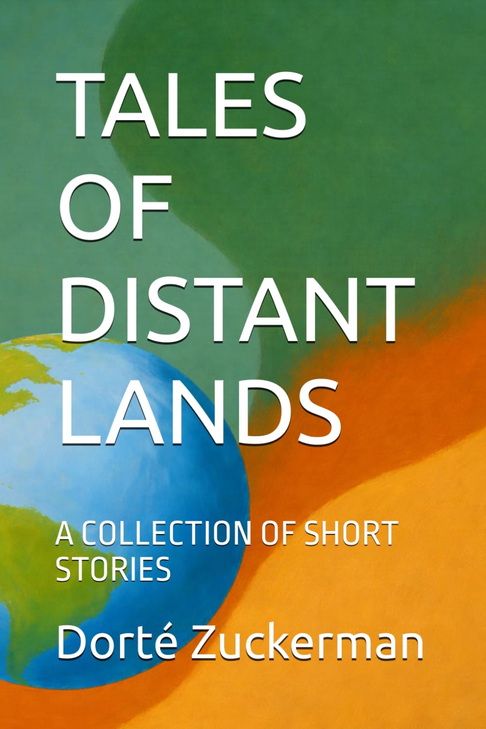 TALES OF DISTANT LANDS: A COLLECTION OF SHORT STORIES