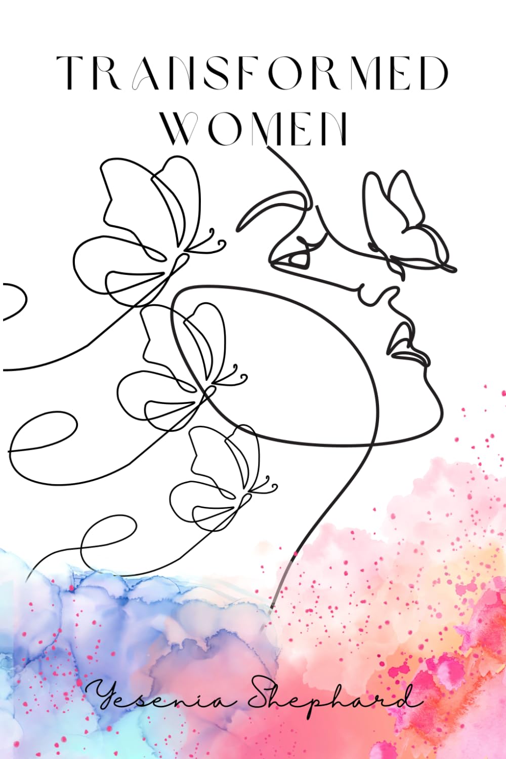 Women Transformed: From Cocoon to Flight: Embracing God’s Process and Stepping Into Divine Purpose