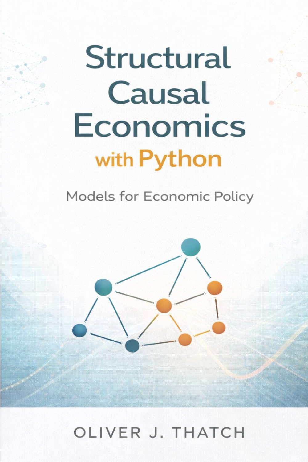 Structural Causal Economics with Python: Models for Economic Policy: 5 (Quantitative Economics & Python Series)