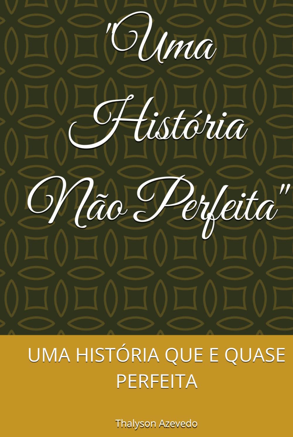 "Uma História Não Perfeita": UMA HISTÓRIA QUE E QUASE PERFEITA