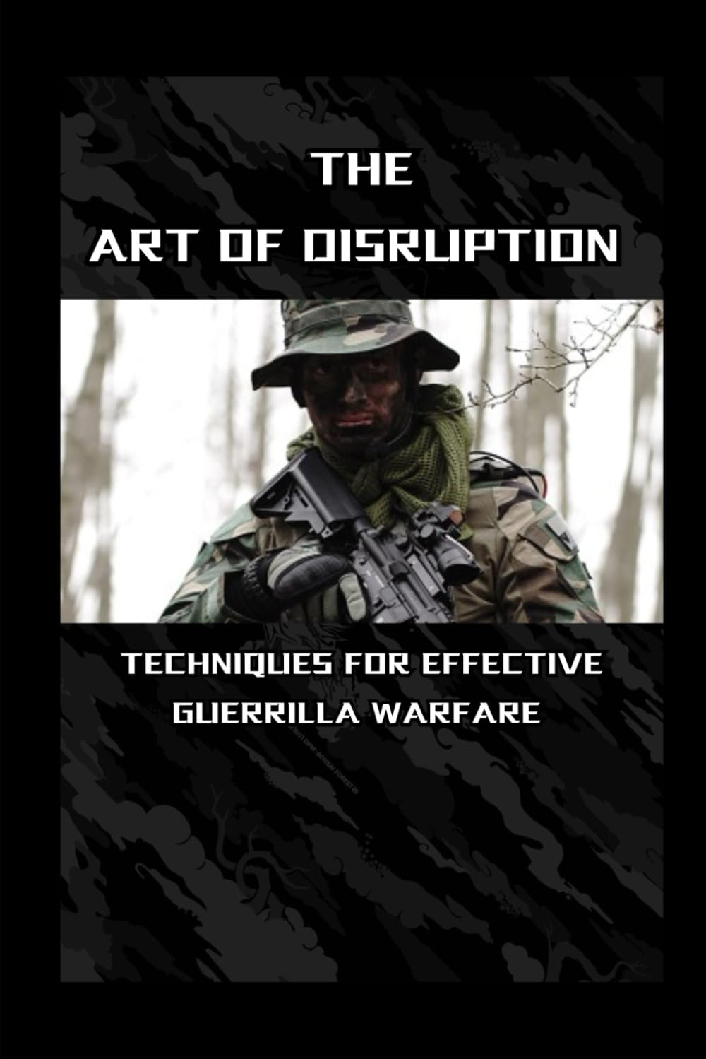 The Art of Disruption: Techniques for Effective Guerrilla Warfare (Raven Survival Skills)