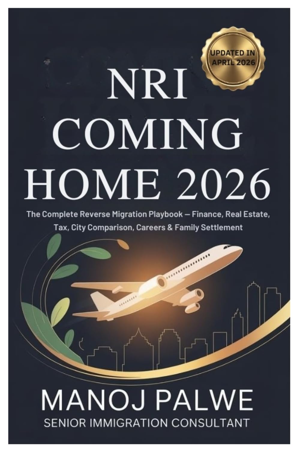 NRI Coming Home 2026 updated on 15-Apr-2026: The Complete Reverse Migration Playbook — Finance, Real Estate, Tax, City Comparison, Careers & Family ... CAREER & MONEY GUIDE FOR GLOBAL INDIANS)