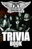 Aerosmith Trivia Book: An Awesome Item For Everyone Who Loves Aerosmith Read, Feel And Discover Valuable Things.