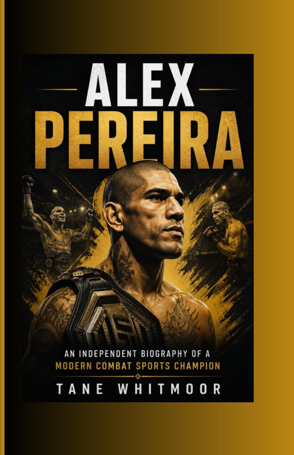 Alex Pereira: An Independent Biography of a Modern Combat Sports Champion