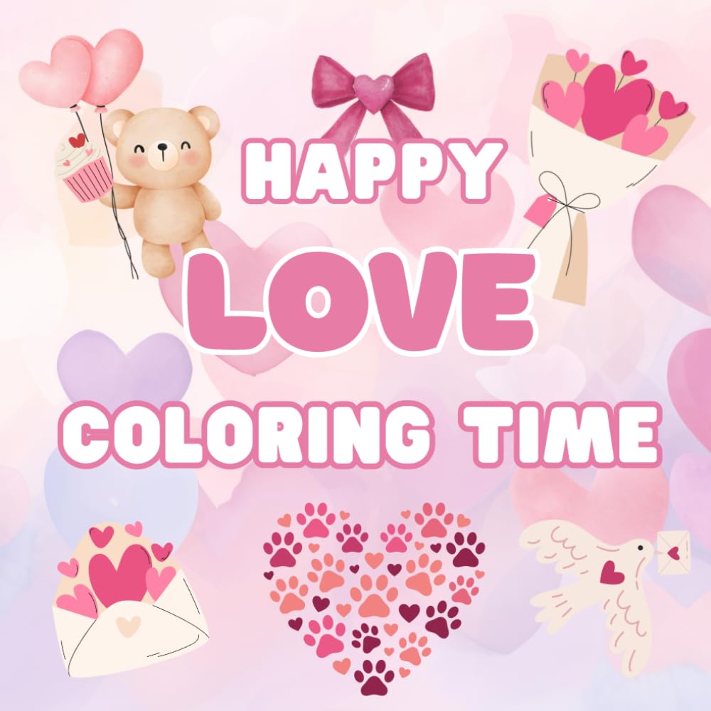 Happy Love Coloring Time: Cute Love-Inspired Coloring Book with Loving Animals, Sweets, Flowers and Adorable Designs