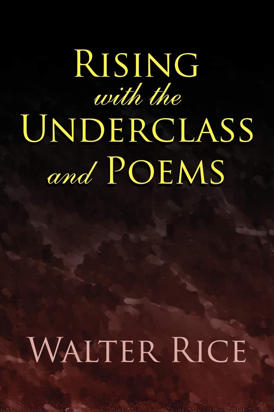 Rising with the Underclass and Poems