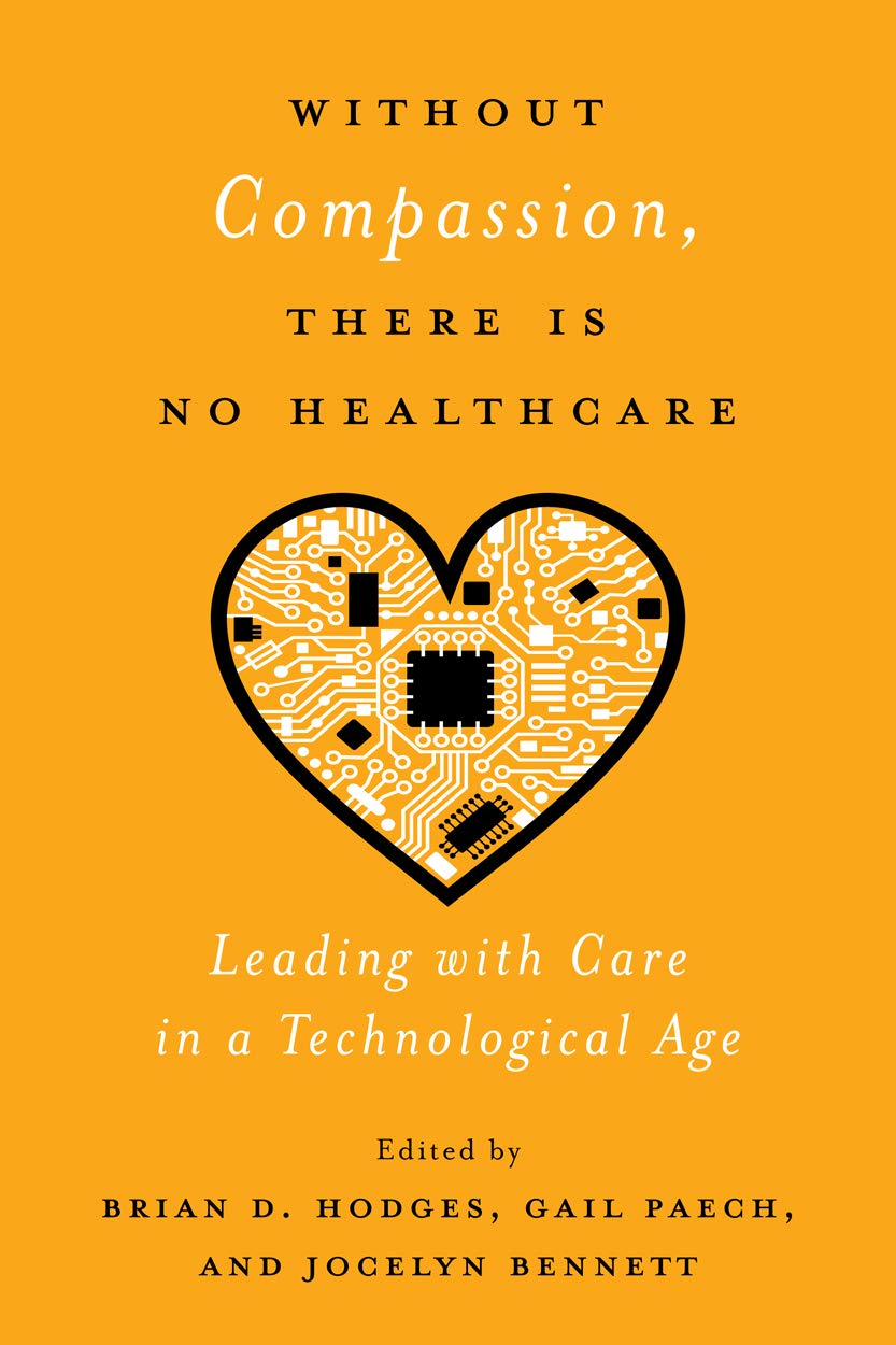 Buy Without Compassion, There Is No Healthcare: Leading With Care in a Technological Age — BookShops.in