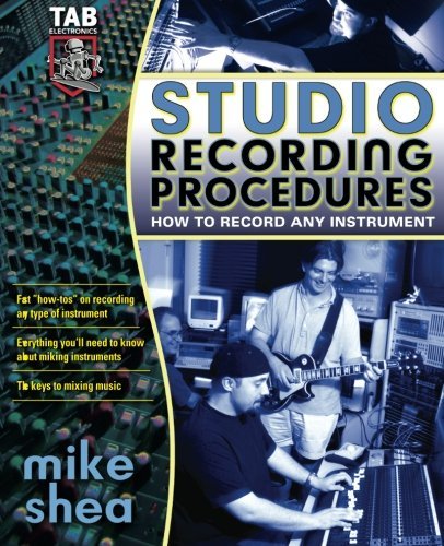 Studio Recording Procedures: Tools, Tracks and Tips for Recording Any Instrument by Mike Shea (2005-04-30)
