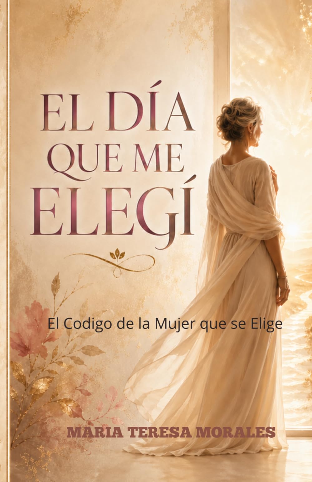 El Día que me Elegí: El Código de la Mujer que se Elige