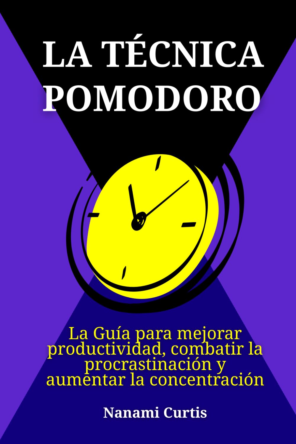 La técnica pomodoro: La Guía para mejorar productividad, combatir la procrastinación y aumentar la concentración