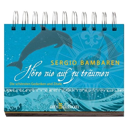 Höre nie auf zu träumen: Die schönsten Gedanken und Zitate von Sergio Bambaren