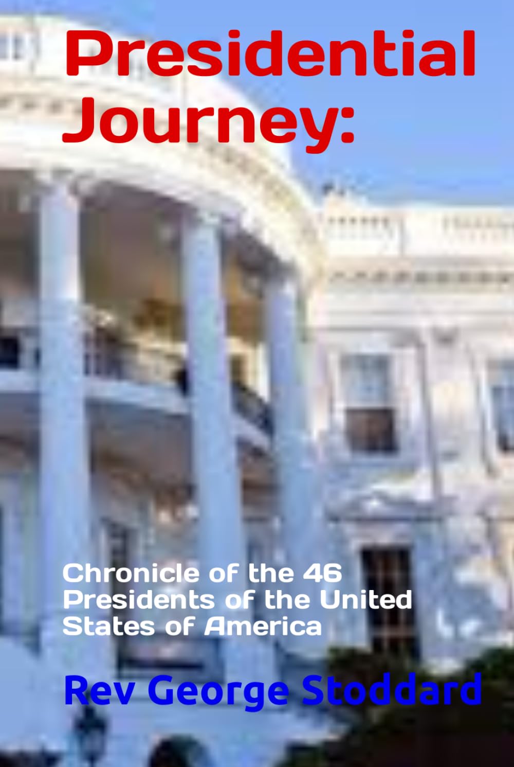 Presidential Journey:: Chronicle of the 46 Presidents of the United States of America