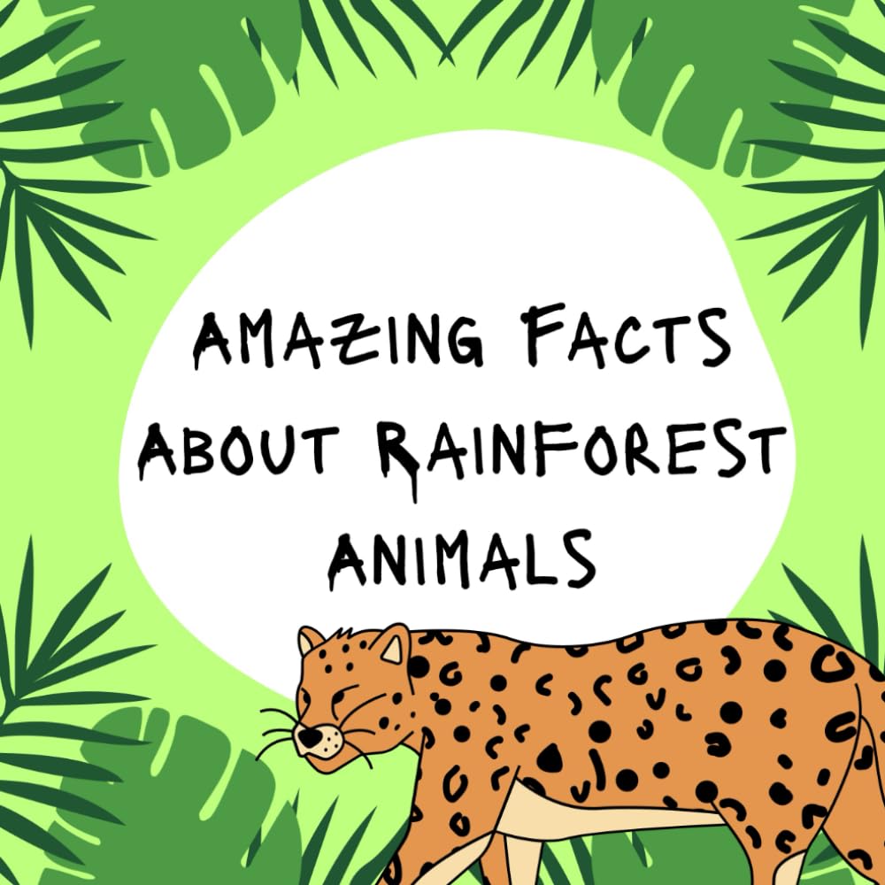 Amazing Facts About Rainforest Animals: A Fun and Educational Picture Book for Curious Kids