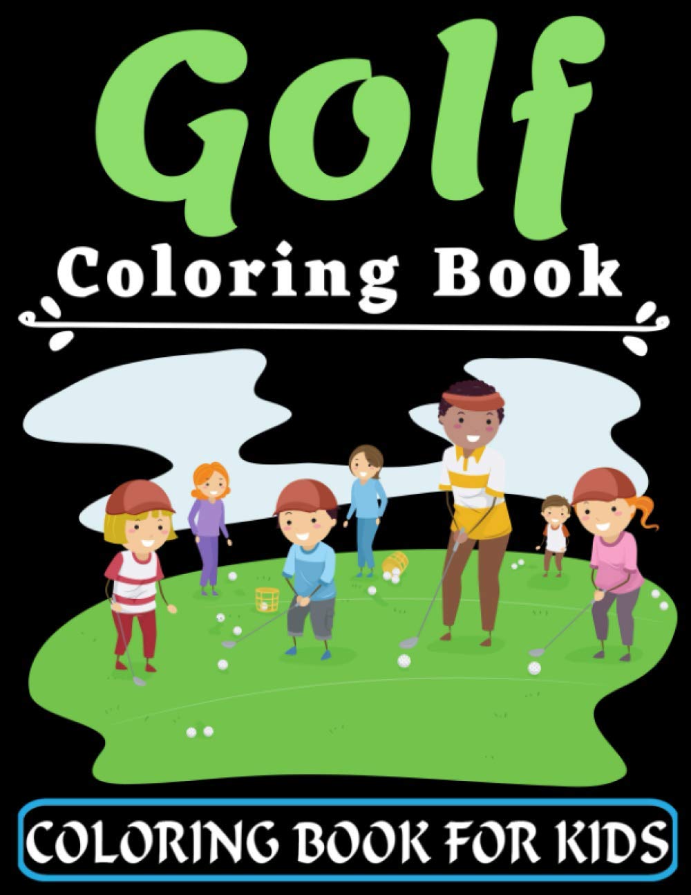 Golf Coloring Book For Kids: An Kids Coloring Book with Flower Collection, Stress Relieving Flower Designs for Relaxation, Great Gift for your ... years old (Super Fun Coloring Books For Kids)