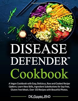 Paperback Disease Defender Cookbook: A Vegan Cookbook with Easy, Delicious, Raw or Cooked Recipe Options. Learn New Skills, Ingredient Substitutions for Soy ... Meals. Over 130 Recipes with Beautiful Photos Book