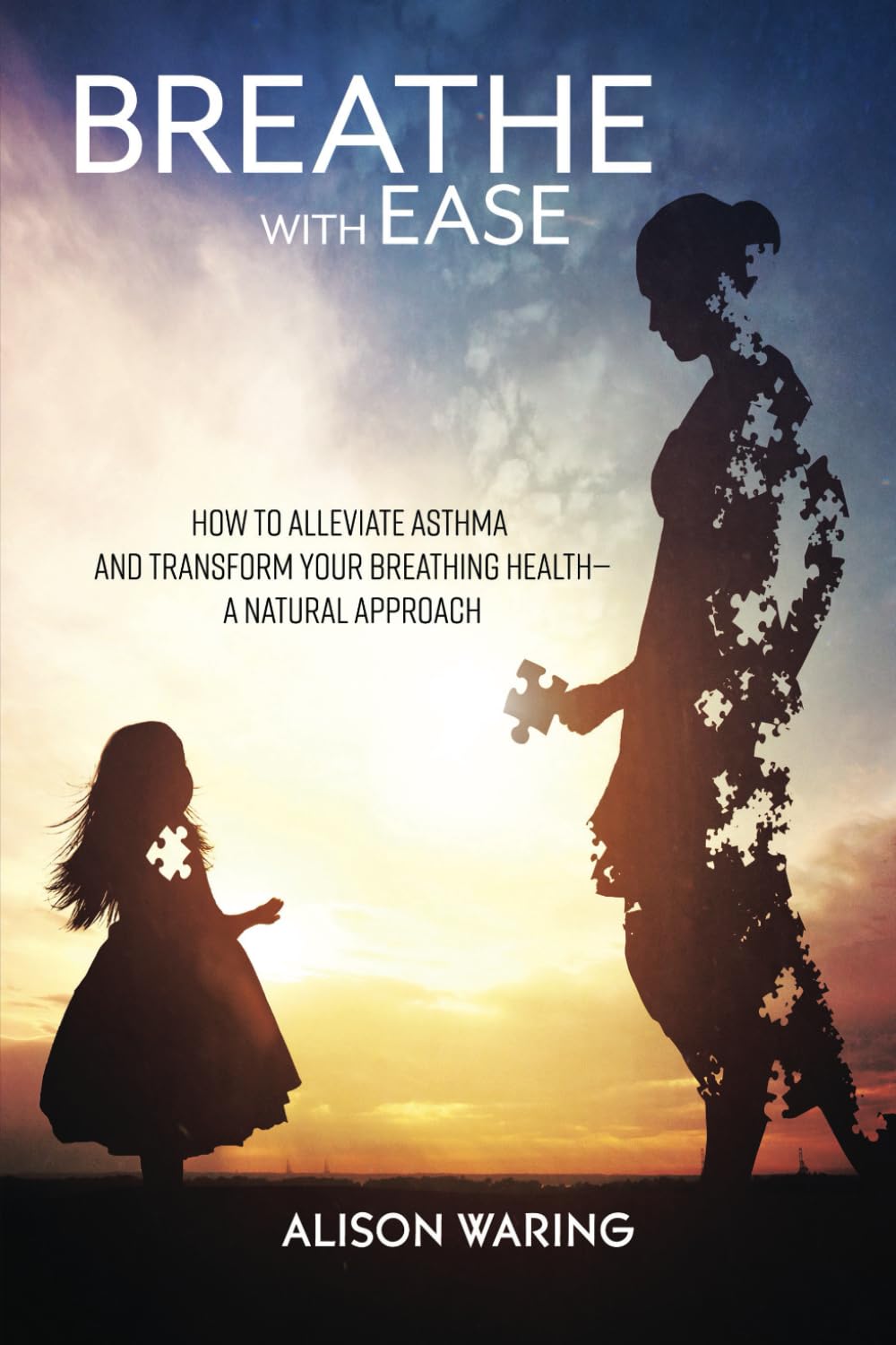 Breathe with Ease: How to alleviate asthma and transform your breathing health-a natural approach
