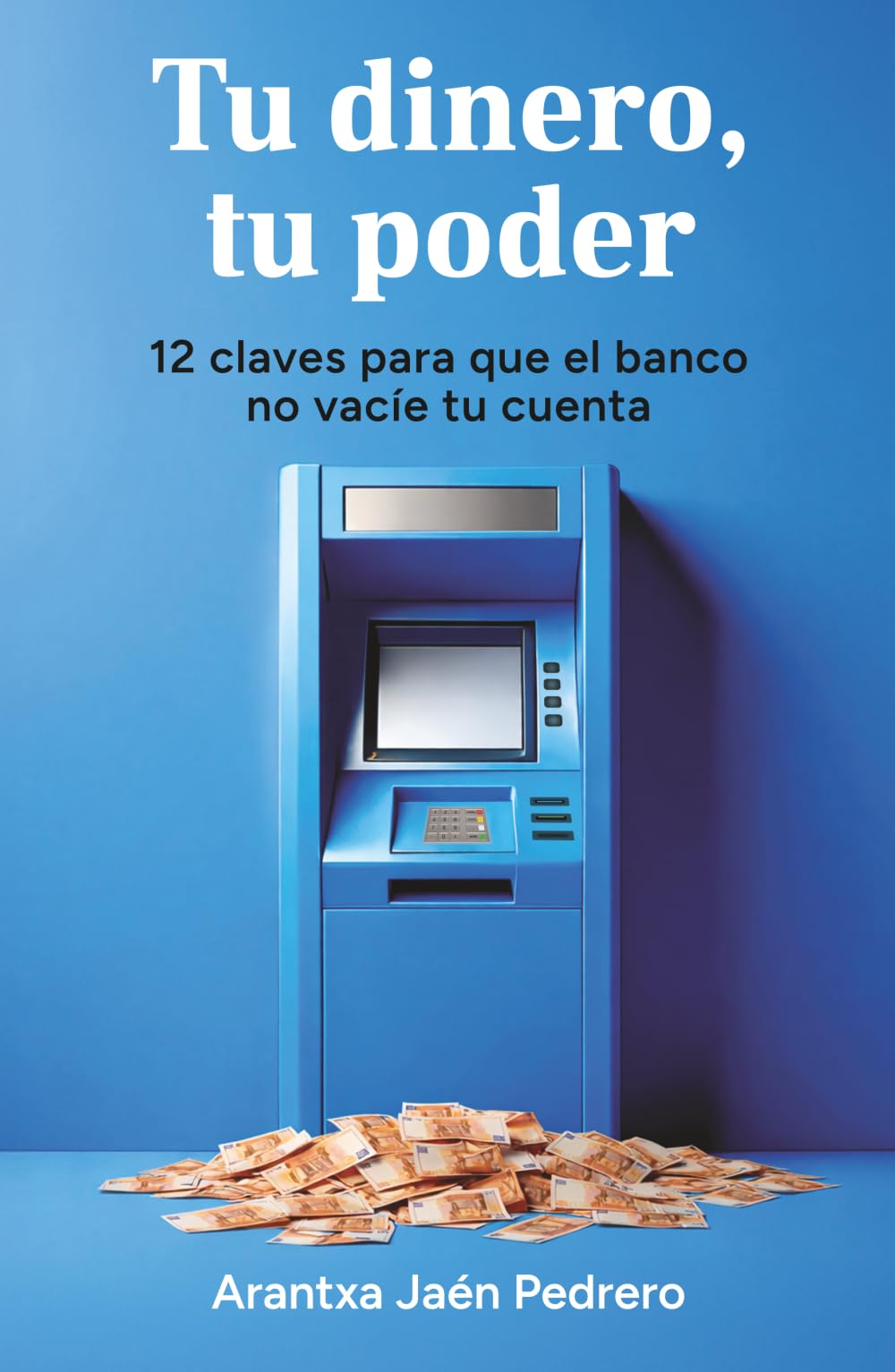 Tu dinero, tu poder: 12 claves para que el banco no vacíe tu cuenta