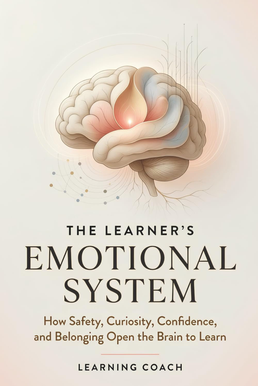 The Learner’s Emotional System: How Safety, Curiosity, Confidence, and Belonging Open the Brain to Learn