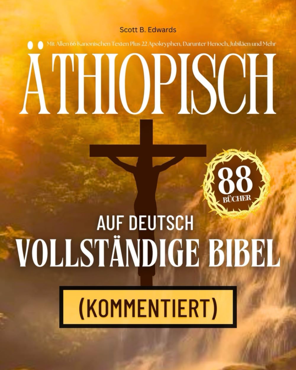 Äthiopische Bibel auf Deutsch Komplett 88 Bücher (Kommentiert): Mit Allen 66 Kanonischen Texten Plus 22 Apokryphen, Darunter Henoch, Jubiläen und Mehr