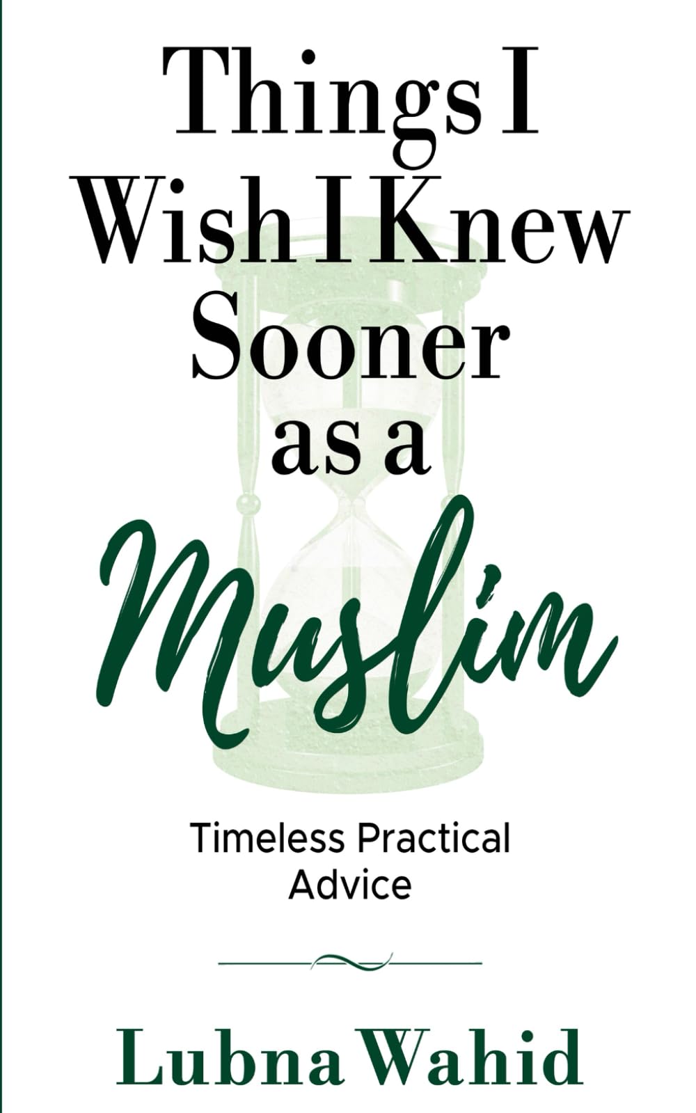Things I wish I knew sooner as a Muslim: Timeless practical advice