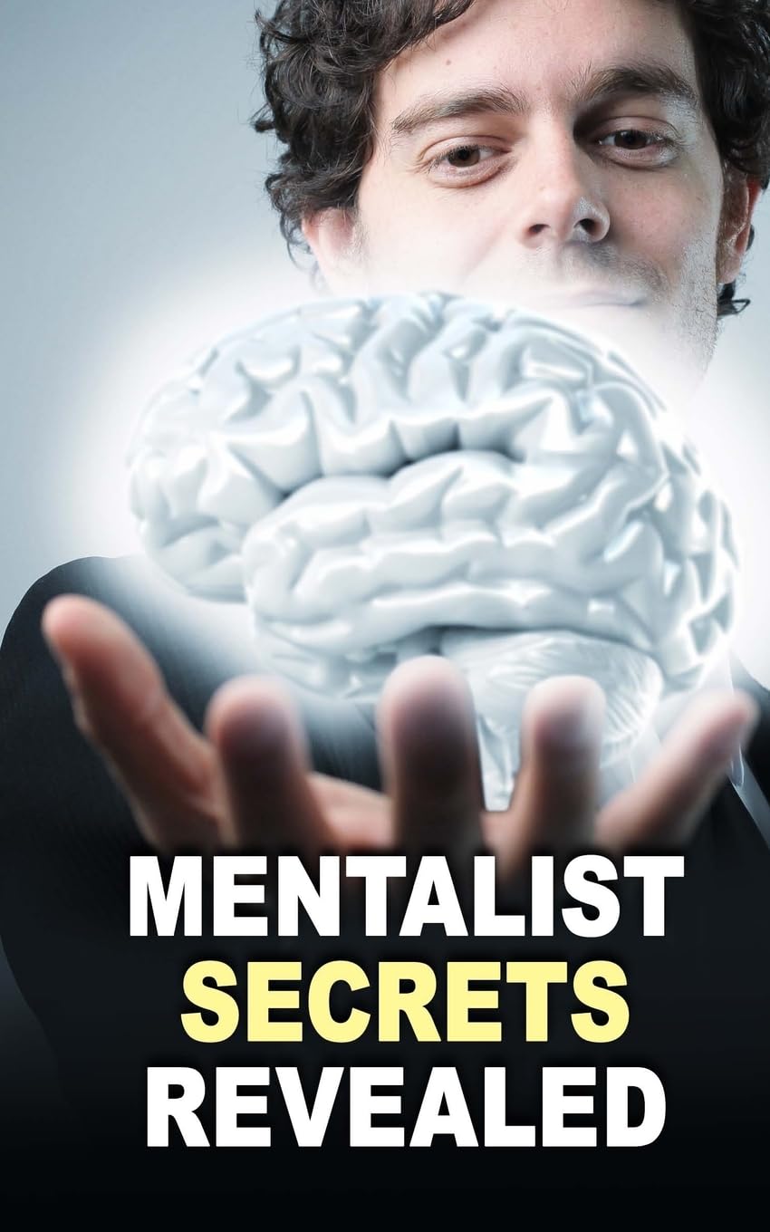 Mentalist Secrets Revealed: The Book Mentalists Don?t Want You To See!