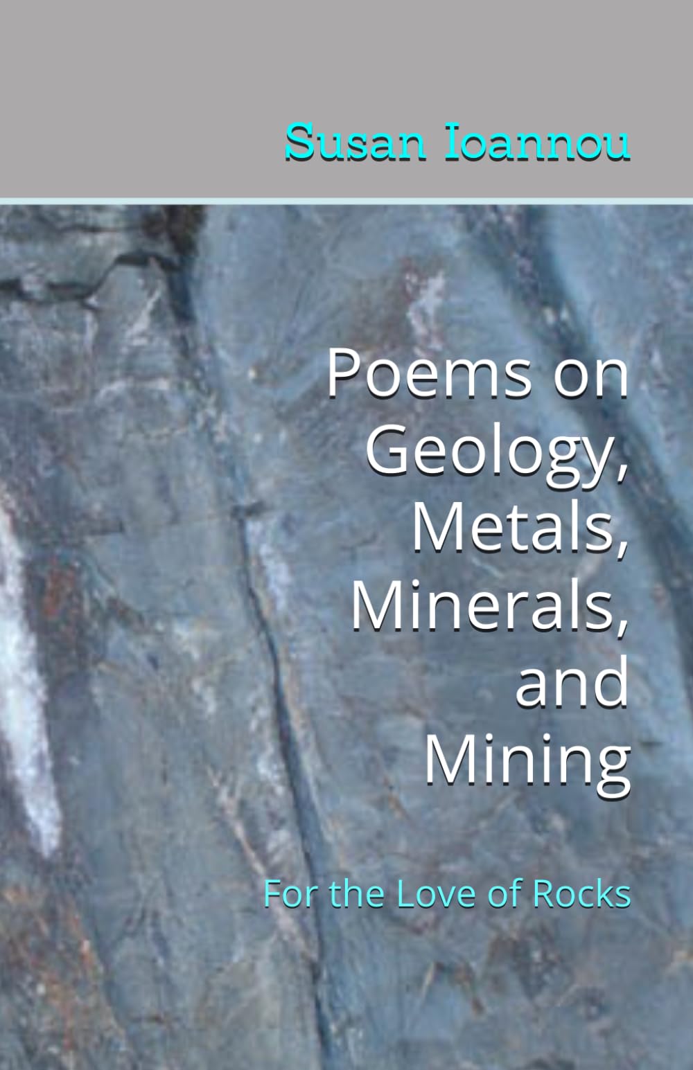 Poems on Geology, Metals, Minerals, and Mining: For the Love of Rocks