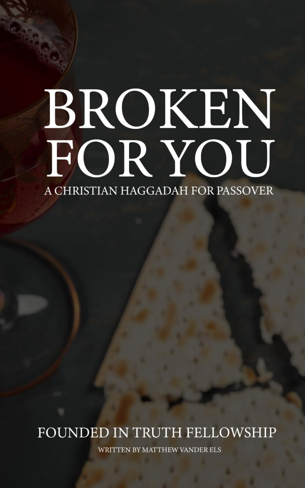 Broken For You: A Christian Haggadah For Passover