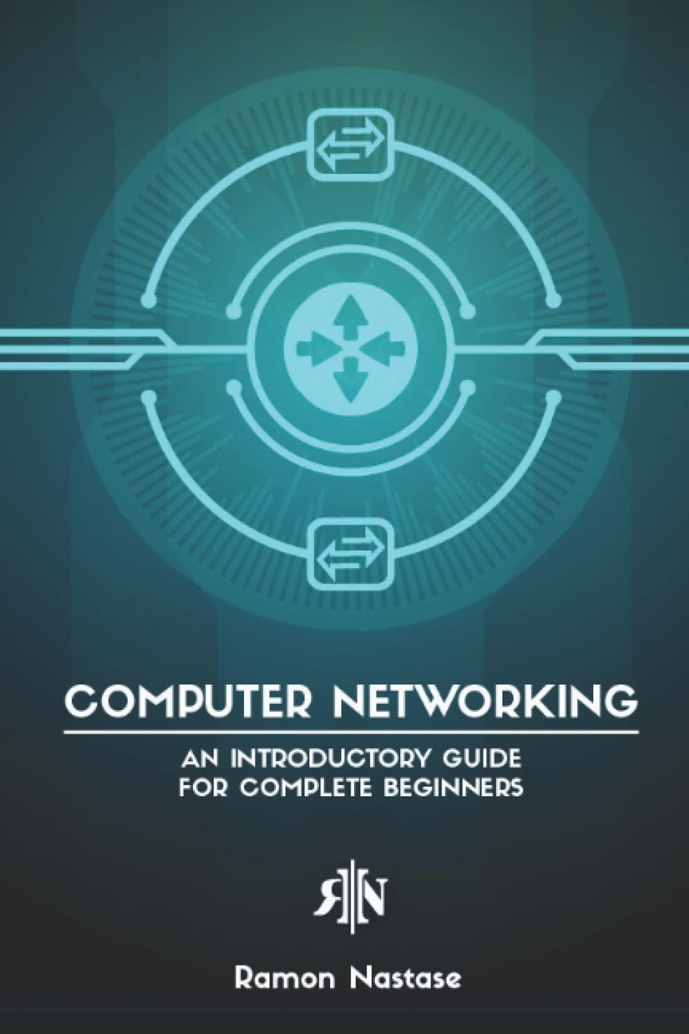 Computer Networking: An Introductory Guide for Complete Beginners: 5 (Computer Networking Series)