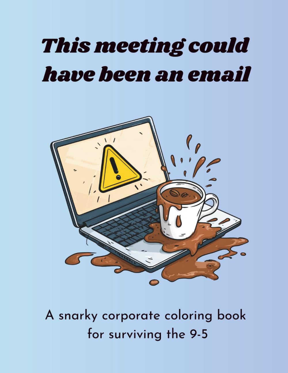 This meeting could have been an email: A snarky corporate coloring book for surviving the 9-5