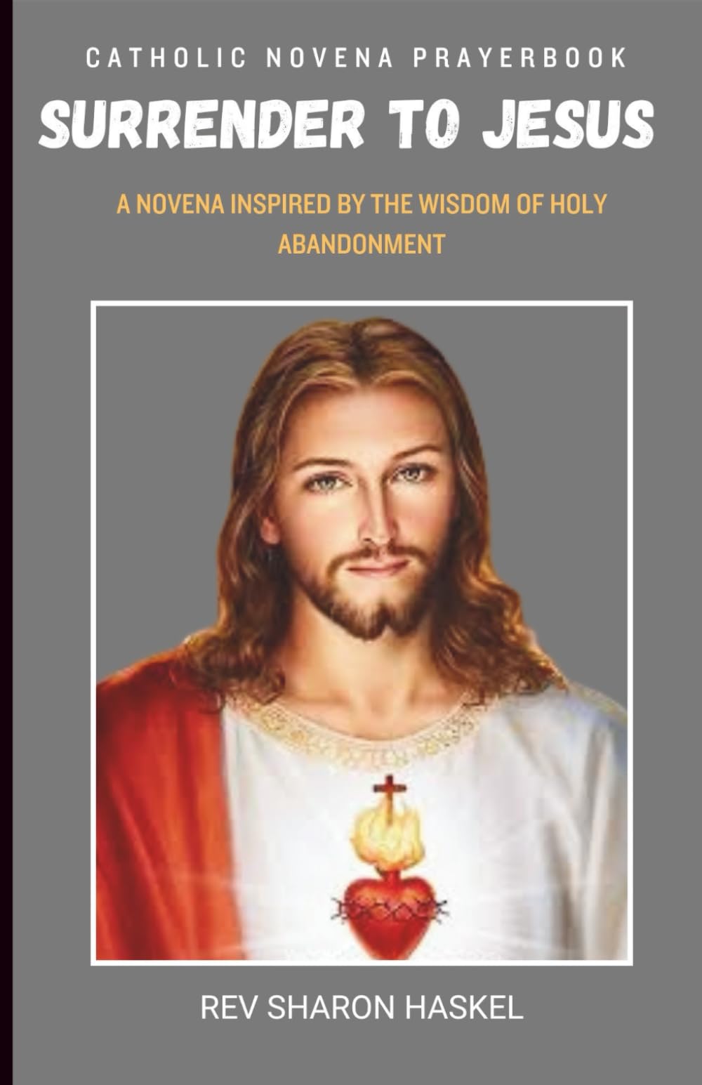 SURRENDER NOVENA: A Novena Inspired By The Wisdom Of Holy Abandonment. Catholic Prayers And Novena