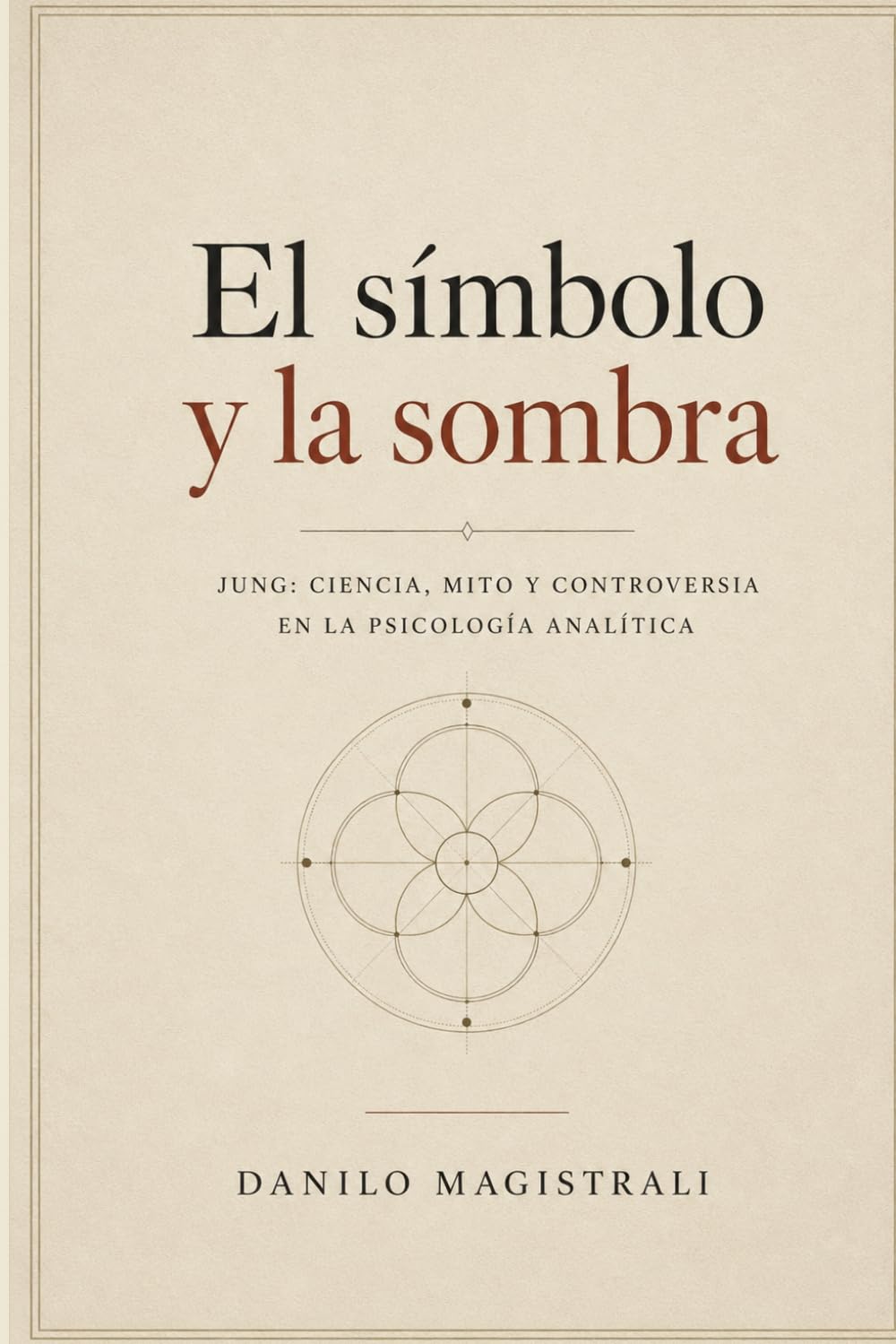 El símbolo y la sombra: Jung: ciencia, mito y controversia en la psicología analítica