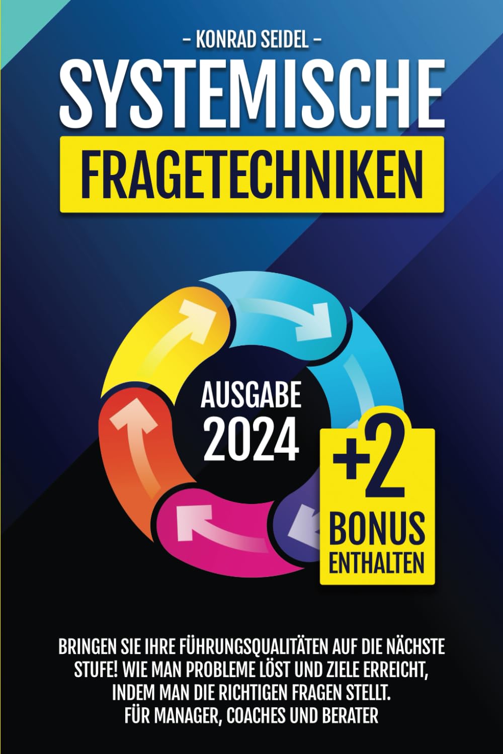 Systemische Fragetechniken: Bringen Sie Ihre Führungsqualitäten auf die nächste Stufe! Wie man Probleme löst und Ziele erreicht, indem man die richtigen Fragen stellt. Für Manager, Coaches und Berater