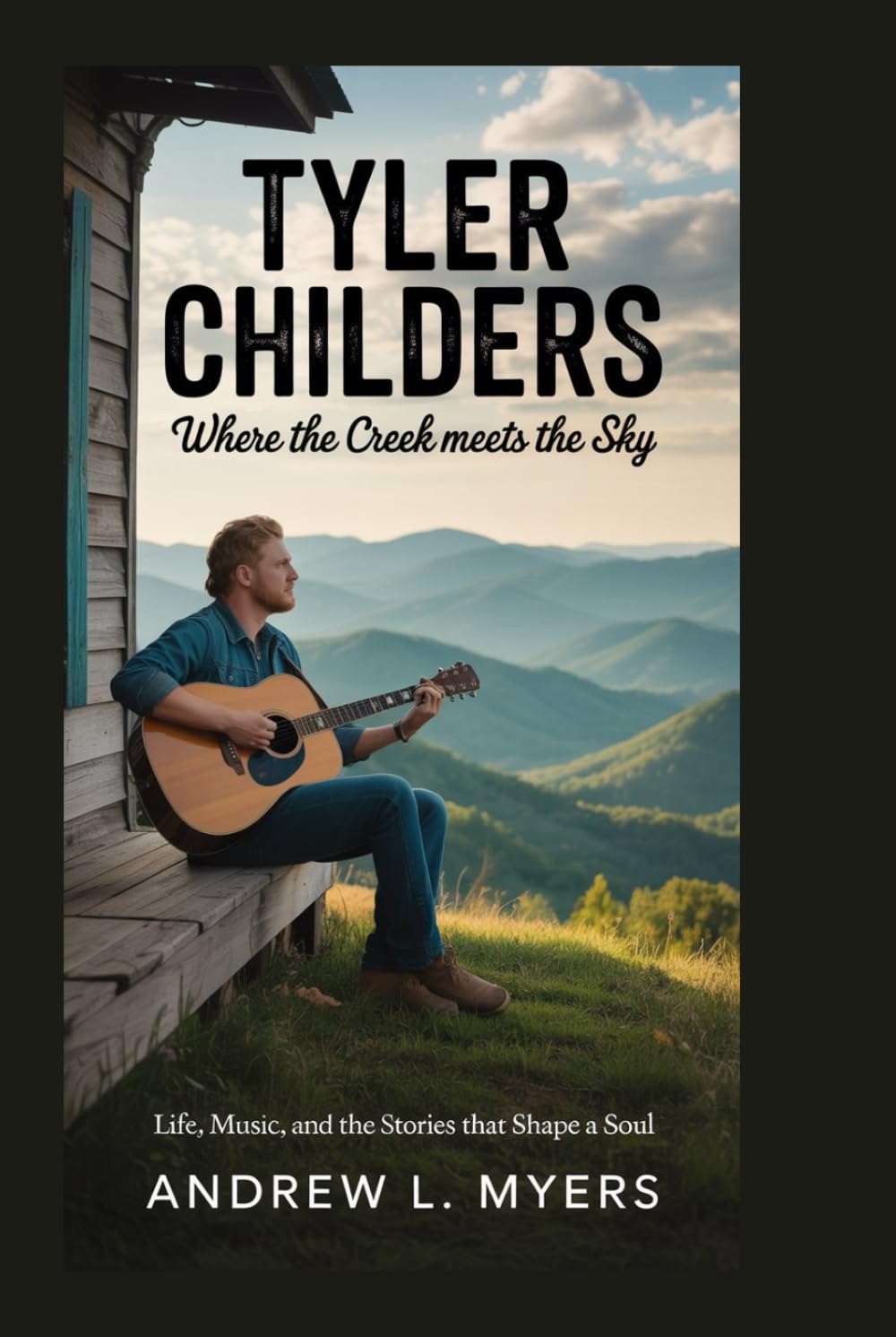 Tyler Childers: Where the Creek Meets the Sky: Life, Music, and the Stories That Shape a Soul