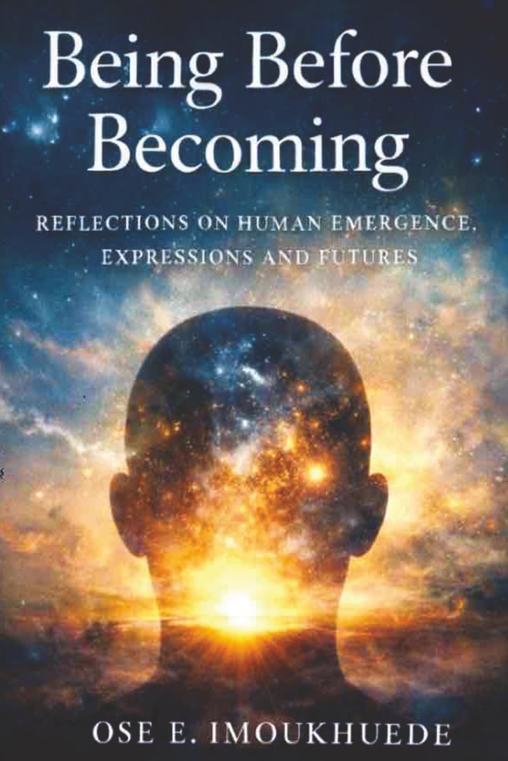 Being, Before Becoming: Reflections on Human Emergence, Expressions and Futures