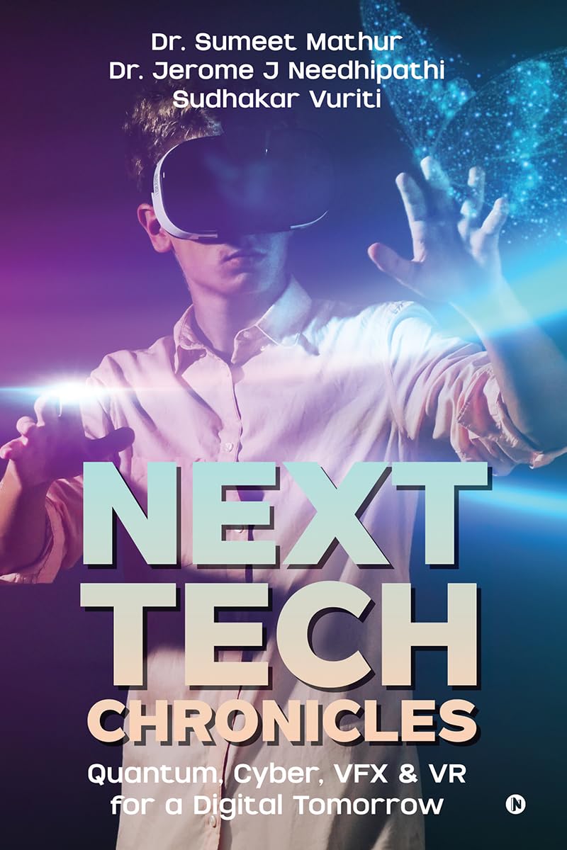 Next Tech Chronicles: Quantum, Cyber, VFX & VR for a Digital Tomorrow