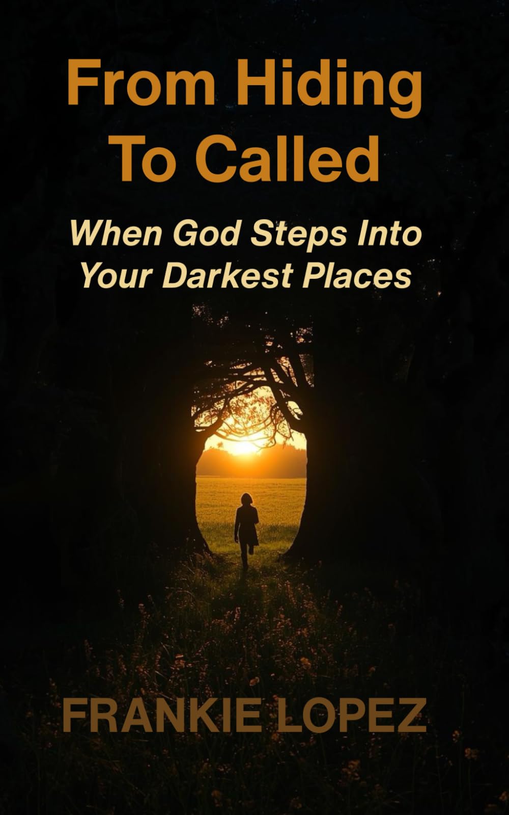 From Hiding To Called: When God Steps Into Your Darkest Places