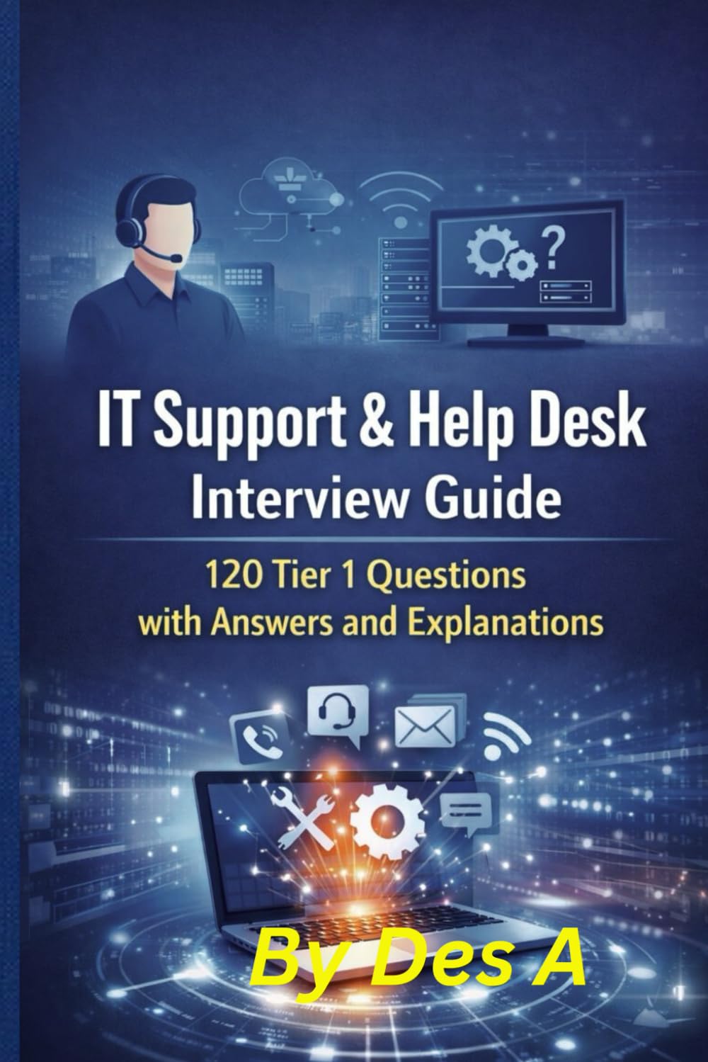 IT Support & Help Desk Interview Guide: 120 Tier 1 Questions with Answers and Explanations (IT Career Interview Mastery Series: From Help Desk to System Administrator)
