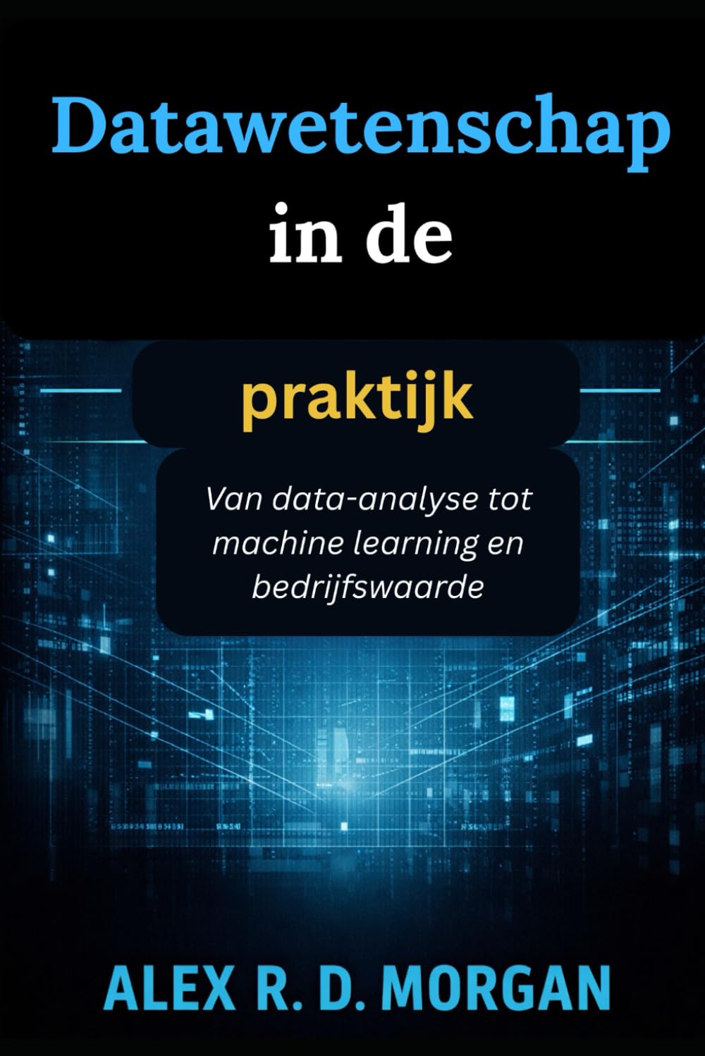 Datawetenschap in de praktijk: Van data-analyse tot machine learning en bedrijfswaarde