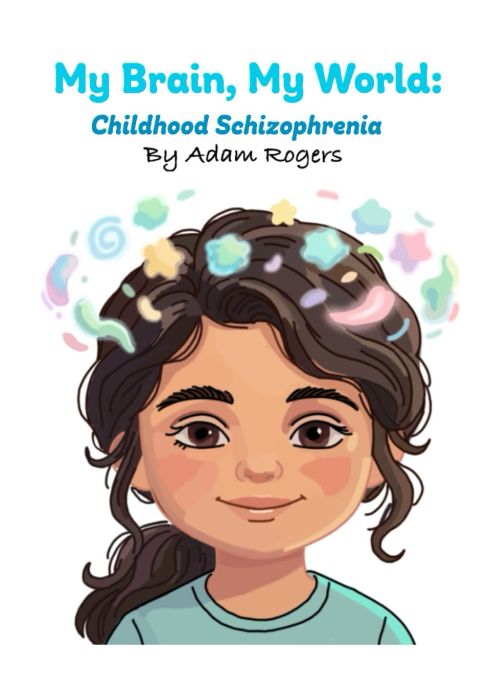 My Brain, My World:: Childhood Schizophrenia (Childhood Learning Difficulties)