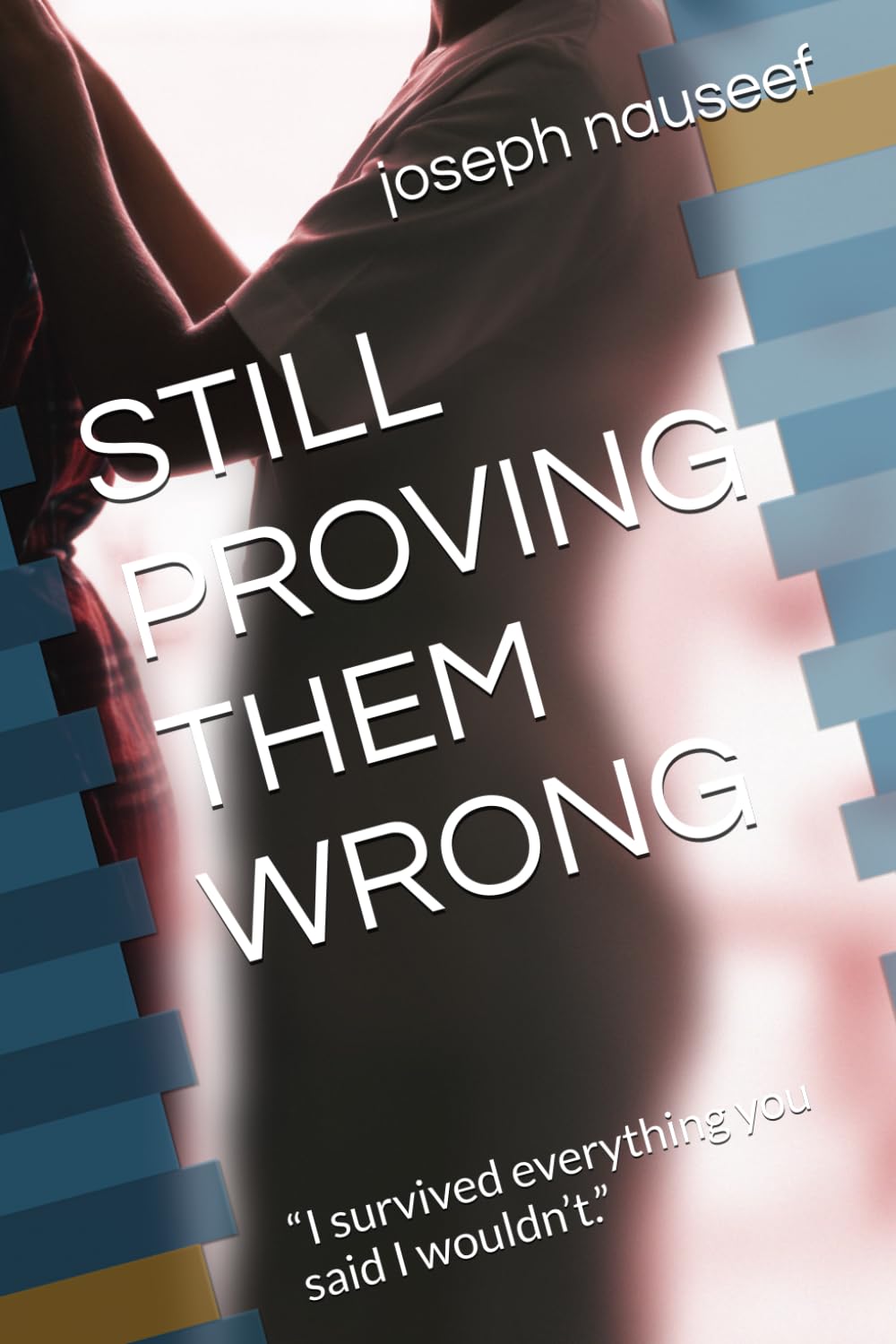 STILL PROVING THEM WRONG: “I survived everything you said I wouldn’t.”