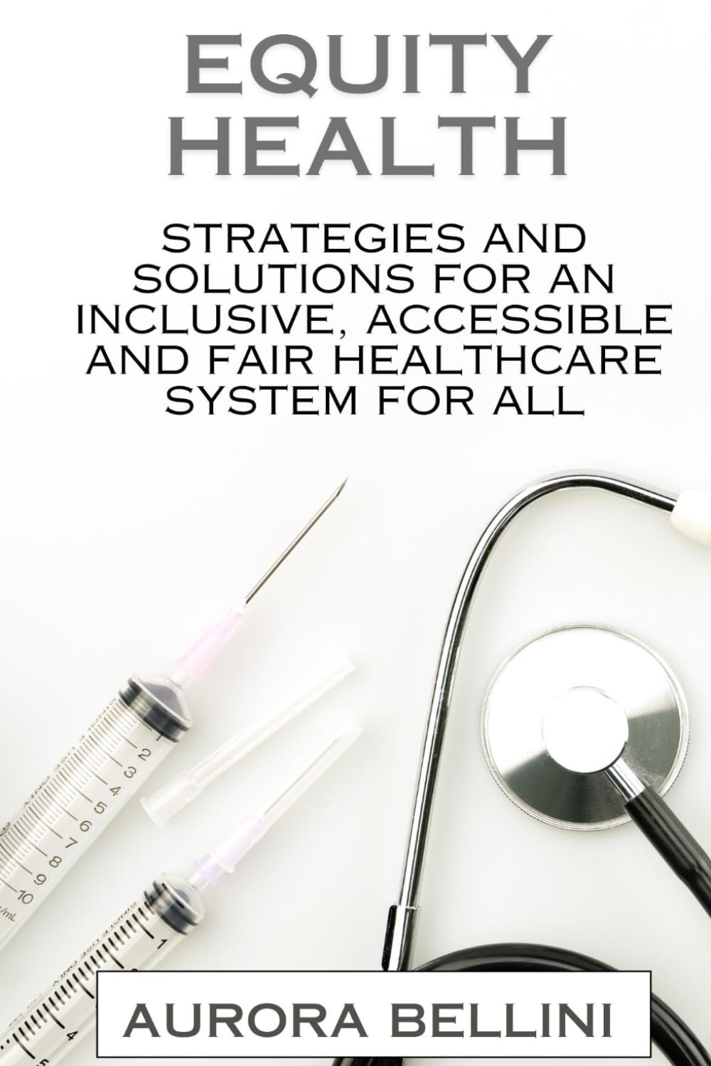 Equity Health: Strategies and Solutions for an Inclusive Accessible, and Fair Healthcare System for All