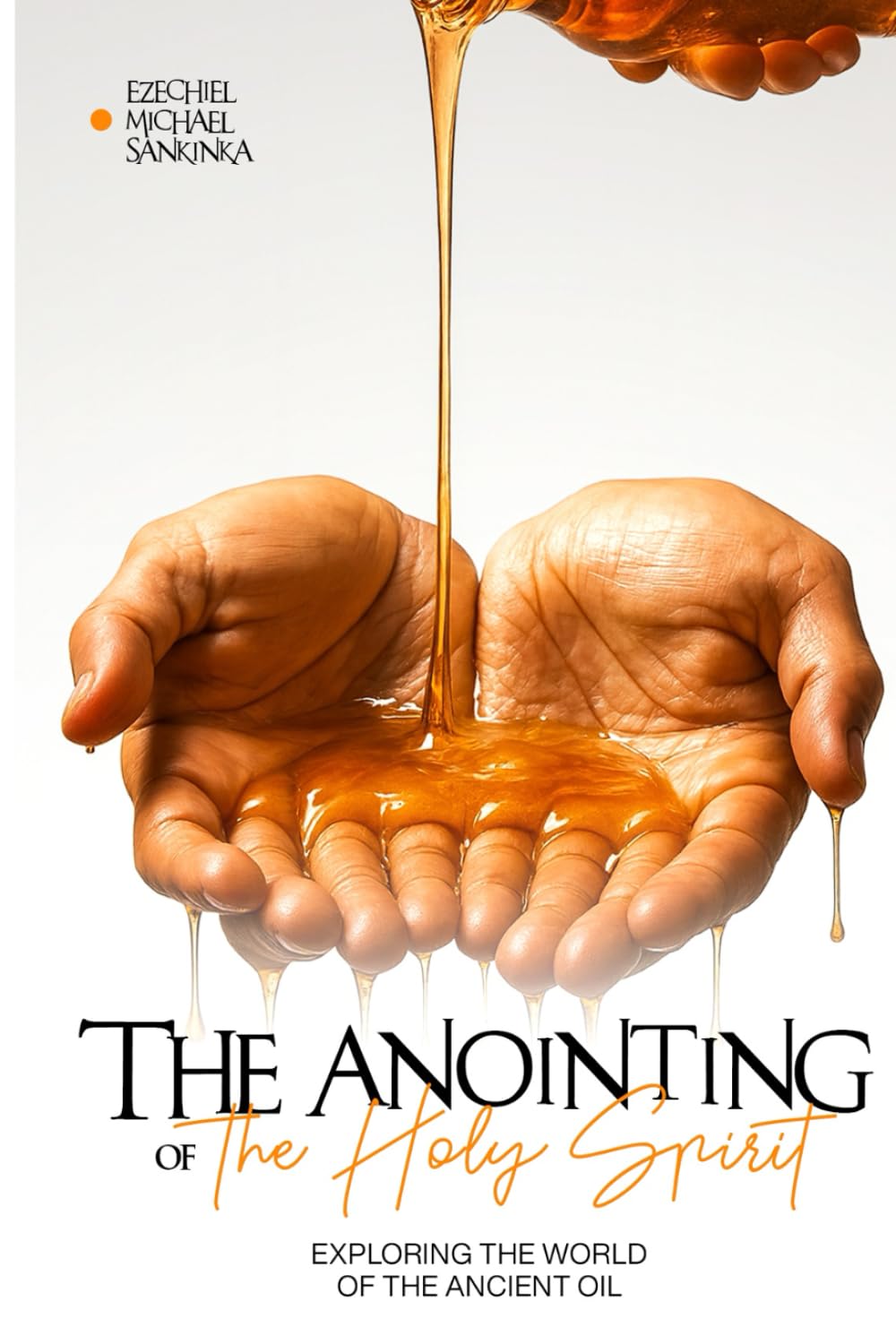 The anointing of the Holy Spirit: Exploring the world of the ancient oil