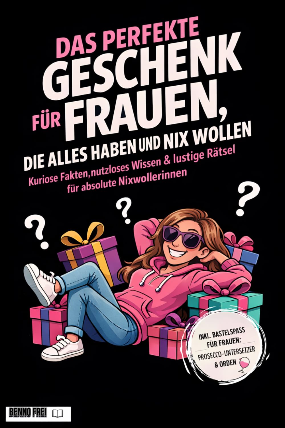 Das perfekte Geschenk für Frauen, die alles haben und nix wollen: Über 300 lustige Fakten, Sprüche, Quiz & Rätsel – inklusive Gutscheine, Prosecco-Untersetzer, Türschilder & Orden zum Ausschneiden