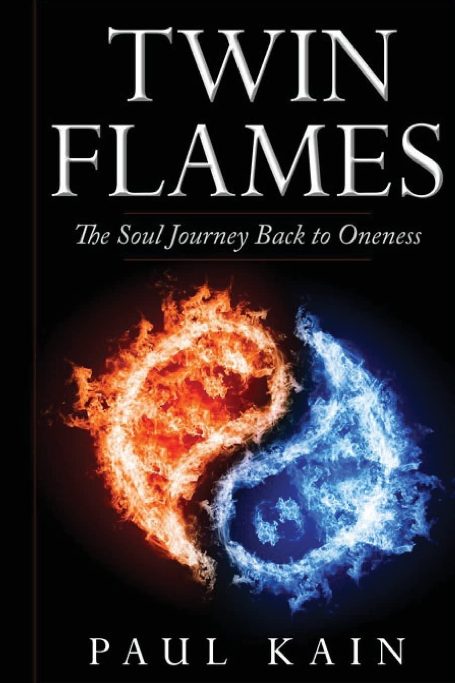 Twin Flames: The Soul Journey Back to Oneness : Kain, Paul: Amazon