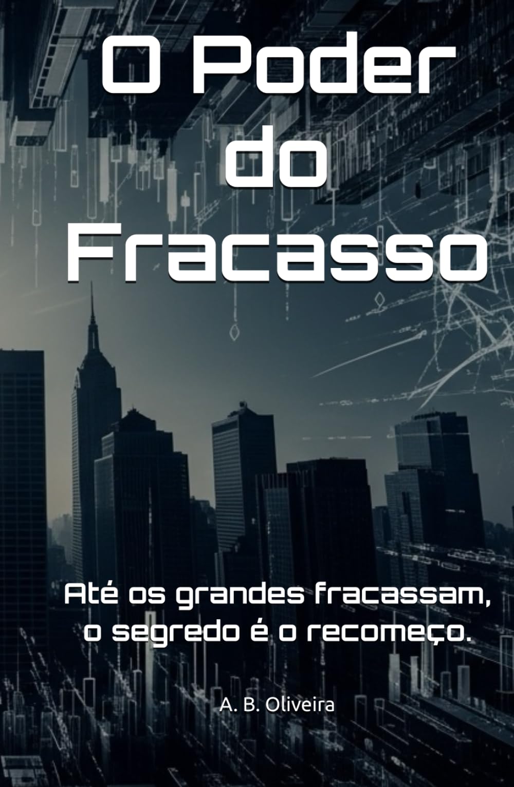 O Poder do Fracasso: Até os grandes fracassam, o segredo é o recomeço.