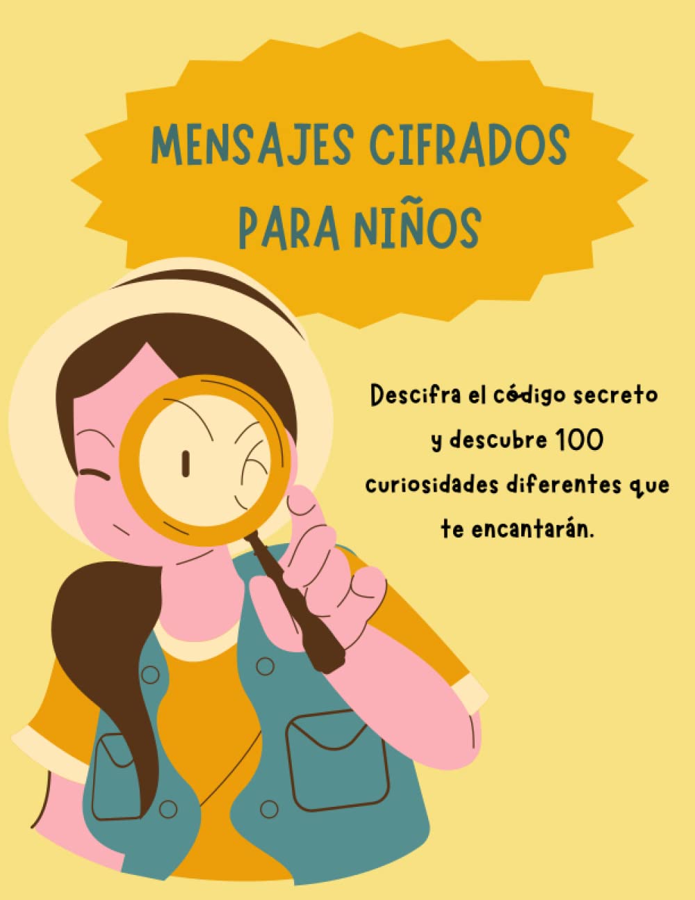 Mensajes cifrados para niños: Descifra el código secreto y descubre 100 curiosidades diferentes que te encantarán